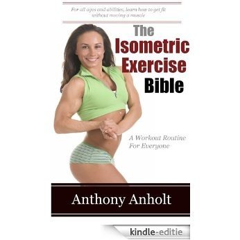 The Isometric Exercise Bible: A Workout Routine For Everyone (abs, building muscle, anti aging, exercise workout, home workout Book 1) (English Edition) [Kindle-editie]