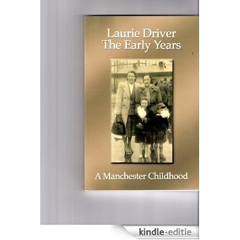 Laurie Driver: The Early Years - A Manchester Childhood (Laurie Driver Series Book 1) (English Edition) [Kindle-editie]