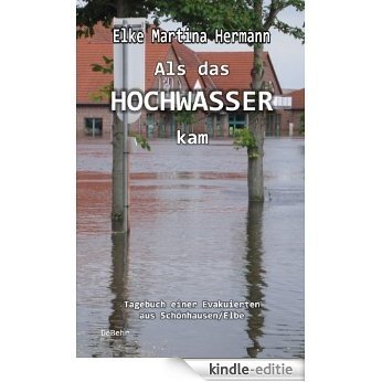 Als das Hochwasser kam - Tagebuch einer Evakuierten aus Schönhausen/Elbe (German Edition) [Kindle-editie]