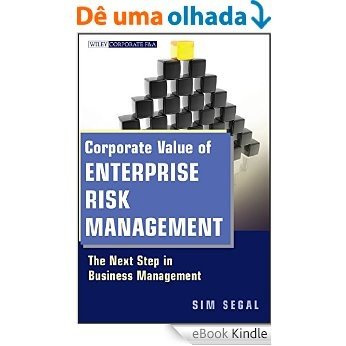 Corporate Value of Enterprise Risk Management: The Next Step in Business Management (Wiley Corporate F&A) [eBook Kindle] baixar