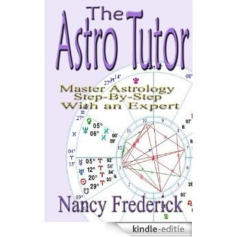 The Astro Tutor: Master Astrology Step by Step with an Expert: Basic Through Advanced Astrology (Explore Astrology with Nancy Frederick Book 2) (English Edition) [Kindle-editie]