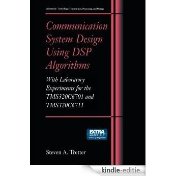 Communication System Design Using DSP Algorithms: With Laboratory Experiments for the TMS320C6701 and TMS320C6711 (Information Technology: Transmission, ... Transmission, Processing and Storage) [Kindle-editie]
