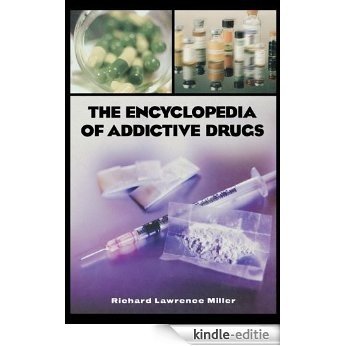 The Encyclopedia of Addictive Drugs: A Reference Guide to Their History and Use [Kindle-editie]