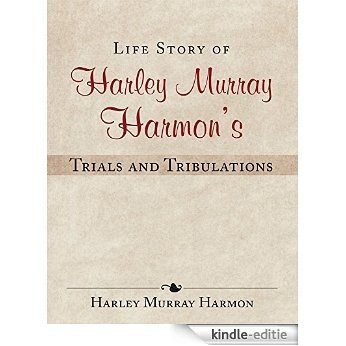 Life Story of Harley Murray Harmon's Trials and Tribulations (English Edition) [Kindle-editie]