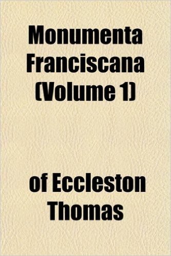 Monumenta Franciscana (Volume 1)