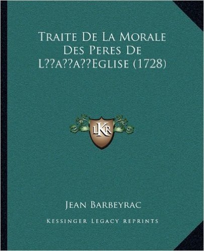 Traite de La Morale Des Peres de Lacentsa -A Centseglise (1728)