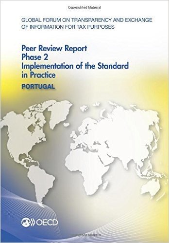 Global Forum on Transparency and Exchange of Information for Tax Purposes Peer Reviews: Portugal 2015: Phase 2: Implementation of the Standard in Prac