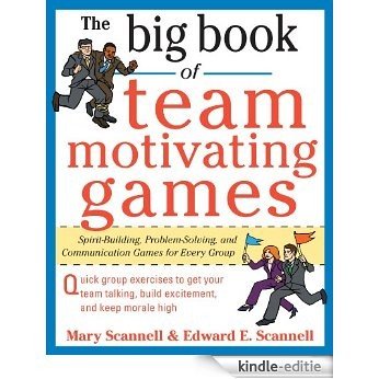 The Big Book of Team-Motivating Games: Spirit-Building, Problem-Solving and Communication Games for Every Group (Big Book Series) [Kindle-editie]
