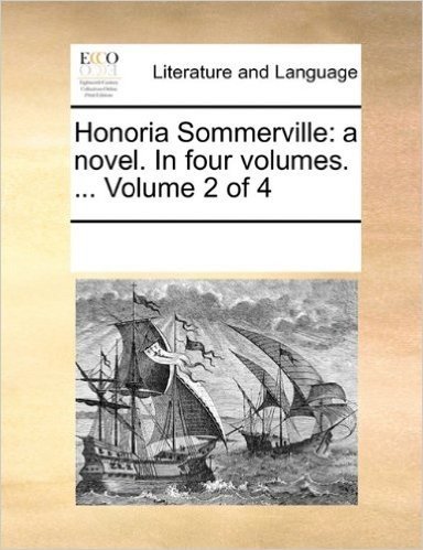 Honoria Sommerville: A Novel. in Four Volumes. ... Volume 2 of 4 a Novel. in Four Volumes. ... Volume 2 of 4