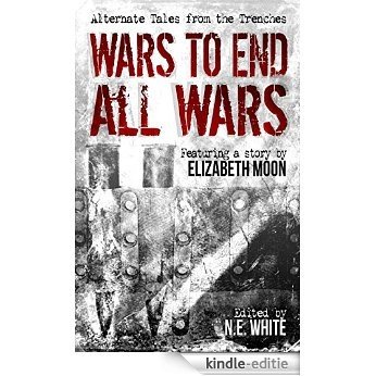 Wars to End All Wars: Alternate Tales from the Trenches (English Edition) [Kindle-editie]