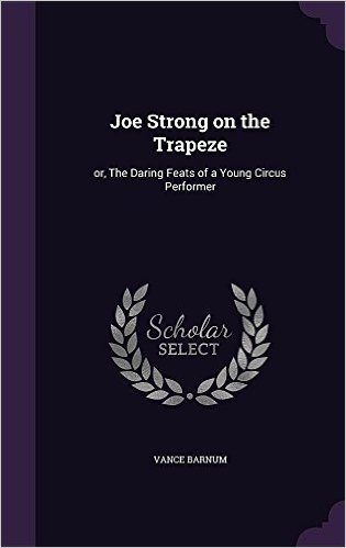 Joe Strong on the Trapeze: Or, the Daring Feats of a Young Circus Performer baixar