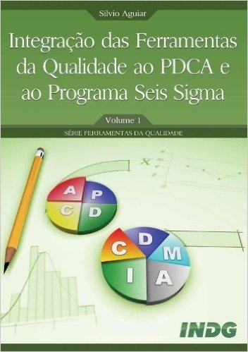 Integração das Ferramentas da Qualidade ao PDCA e ao Programa Seis Sigma