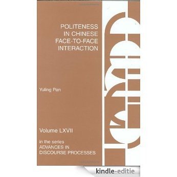 Politeness in Chinese Face-to-Face Interaction (Advances in Discourse Processes) [Kindle-editie]