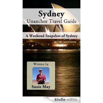 Sydney Unanchor Travel Guide - A Weekend Snapshot of Sydney (English Edition) [Kindle-editie]