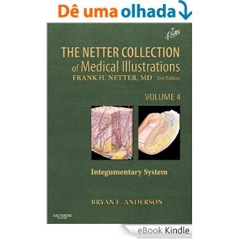 The Netter Collection of Medical Illustrations - Integumentary System: 4 (Netter Green Book Collection) [Print Replica] [eBook Kindle]