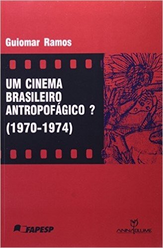 Um Cinema Brasileiro Antropofágico? 1970 - 1974