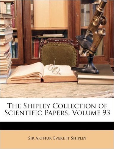 The Shipley Collection of Scientific Papers, Volume 93