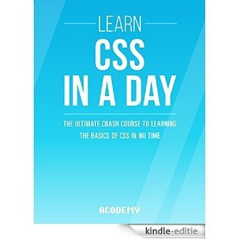 CSS: Learn CSS In A DAY! - The Ultimate Crash Course to Learning the Basics of CSS In No Time (CSS, CSS Course, CSS Development, CSS Books, CSS for Beginners) (English Edition) [Kindle-editie]