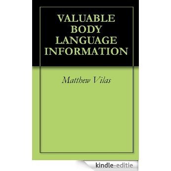 VALUABLE BODY LANGUAGE INFORMATION (English Edition) [Kindle-editie]