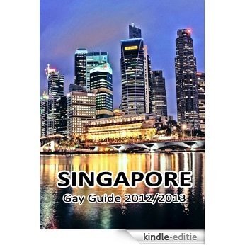 Singapore Gay Guide 2012/2013: The Must-Have Gay Guide for Singapore (English Edition) [Kindle-editie]