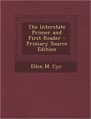 The Interstate Primer and First Reader - Primary Source Edition