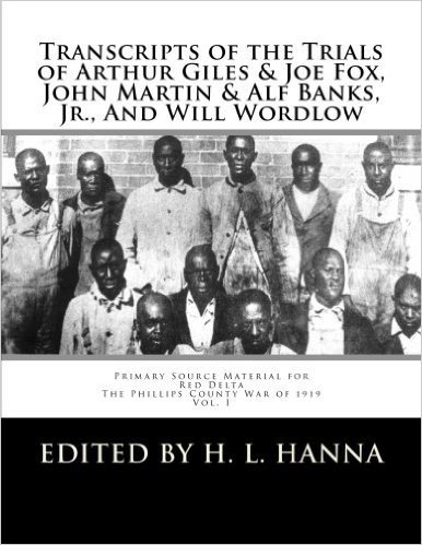 Transcripts of the Trials of Arthur Giles & Joe Fox, John Martin & Alf Banks, Jr., and Will Wordlow: Phillips County Courthouse Helena, Arkansas, October, November, 1919