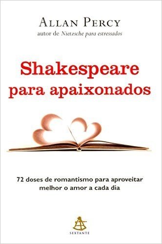 Shakespeare Para Apaixonados. 72 Doses de Romantismo Para Aproveitar Melhor o Amor a Cada Dia