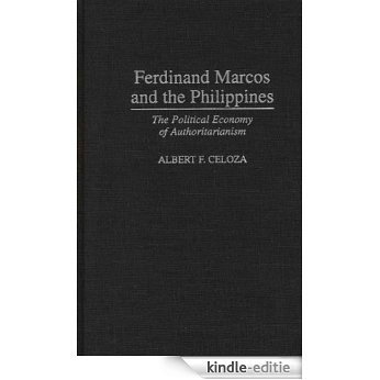 Ferdinand Marcos and the Philippines: The Political Economy of Authoritarianism [Kindle-editie]