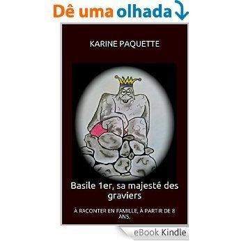 Basile 1er, sa majesté des graviers: A PARTIR DE 8 ANS. (French Edition) [eBook Kindle]