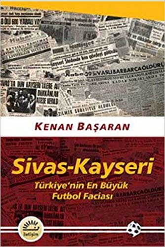 indir Sivas-Kayseri Türkiye’nin En Büyük Futbol Faciası-KAMPANYALI