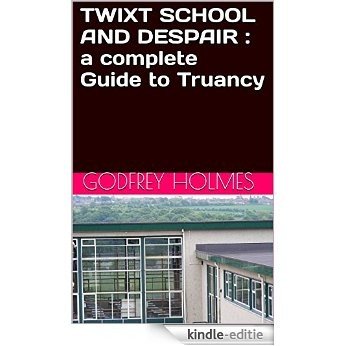TWIXT SCHOOL AND DESPAIR: A Complete Guide to Truancy (Complete Guides to Social Welfare Book 2) (English Edition) [Kindle-editie]