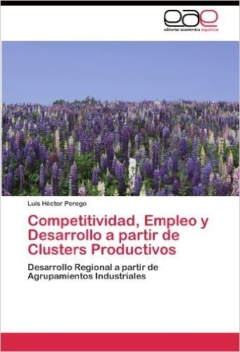 Competitividad, Empleo y Desarrollo a Partir de Clusters Productivos