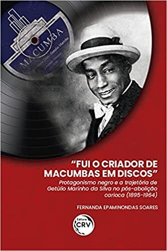 “Fui o criador de macumbas em discos”: protagonismo negro e a trajetória de Getúlio Marinho da Silva no pós-abolição carioca (1895-1964)