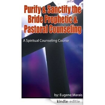 Spiritual Counseling Course - Purify & Sanctify the Bride Prophetic & Pastoral Counseling (English Edition) [Kindle-editie]