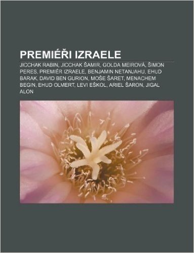 Premie I Izraele: Jicchak Rabin, Jicchak Amir, Golda Meirova, Imon Peres, Premier Izraele, Benjamin Netanjahu, Ehud Barak, David Ben Gur