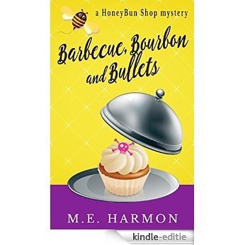 Barbecue, Bourbon and Bullets: A HoneyBun Shop Mystery (HoneyBun Shop Mysteries Book 2) (English Edition) [Kindle-editie]