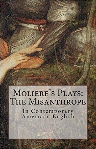 Moliere's Plays: The Misanthrope: In Contemporary American English