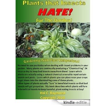 Plants that Insects HATE!  For the Garden - Gardening With Plant Companions!  Scientific Studies Prove Which Plants/Substances Will Help Combat Garden Pests & More! (English Edition) [Kindle-editie]
