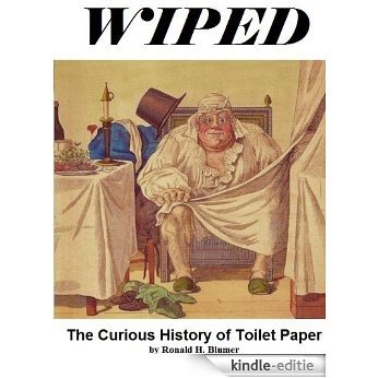 Wiped: The Curious History of Toilet Paper (English Edition) [Kindle-editie]