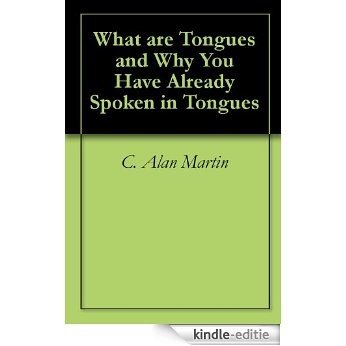 What are Tongues and Why You Have Already Spoken in Tongues (English Edition) [Kindle-editie]