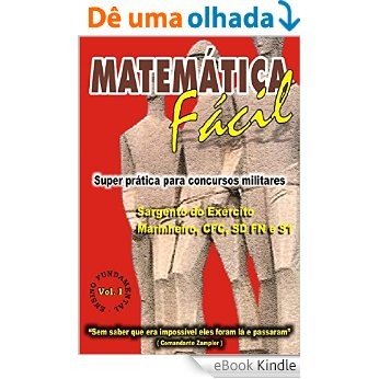 MATEMÁTICA FÁCIL-SUPER PRÁTICA PARA CONCURSOS MILITARES-SARG. DO EXÉRCITO,MARINHEIRO,CFC,SD FN E S1-ENS. FUNDAMENTAL-VOL- I: MATEMÁTICA FÁCIL PARA CONCURSOS ... FN E S1-ENSINO FUNDAMENTAL-VOL.I) [eBook Kindle]