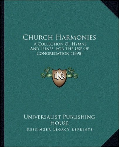 Church Harmonies: A Collection of Hymns and Tunes, for the Use of Congregation (1898)