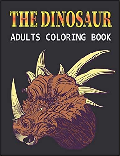 The Dinosaur Adults Coloring Book: An Adults Great Dinosaur Coloring Book with High Quality Illustrations Vol-1