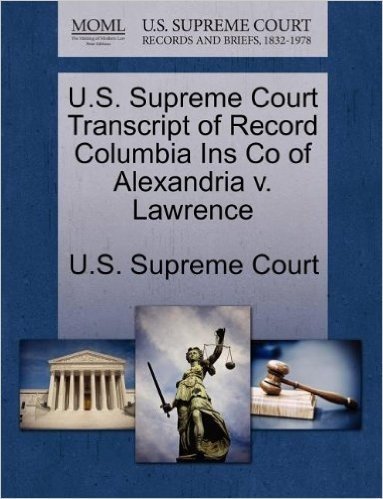 U.S. Supreme Court Transcript of Record Columbia Ins Co of Alexandria V. Lawrence
