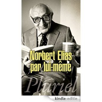 Norbert Elias par lui-même (Pluriel) (French Edition) [Kindle-editie]