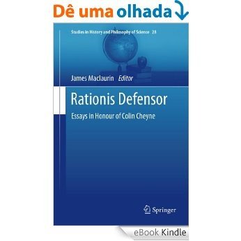 Rationis Defensor: Essays in Honour of Colin Cheyne: 28 (Studies in History and Philosophy of Science) [eBook Kindle]