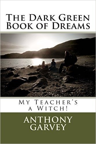 The Dark Green Book of Dreams: My Teacher's a Witch!