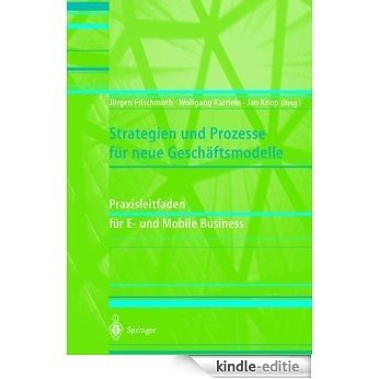 Strategien und Prozesse für neue Geschäftsmodelle: Praxisleitfaden für E- und Mobile Business [Kindle-editie]