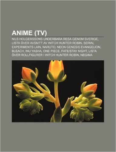 Anime (TV): Nils Holgerssons Underbara Resa Genom Sverige, Lista Over Avsnitt AV Witch Hunter Robin, Serial Experiments Lain, Naru
