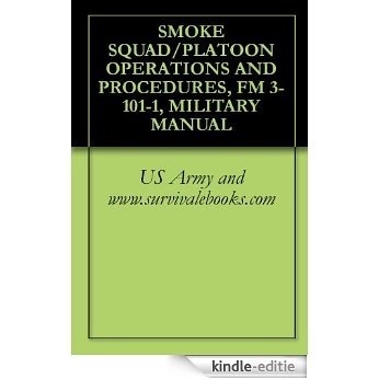 SMOKE SQUAD/PLATOON OPERATIONS AND PROCEDURES, FM 3-101-1, MILITARY MANUAL (English Edition) [Kindle-editie]